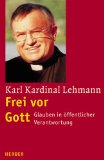 Lehmann, Karl:  Frei vor Gott. Glaube in öffentlicher Verantwortung. 