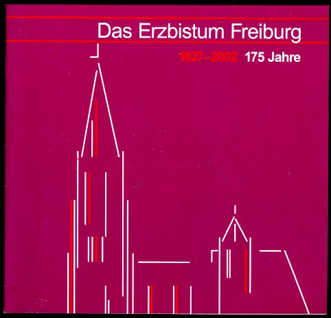   Das Erzbistum Freiburg. 1827-2002. 175 Jahre. 