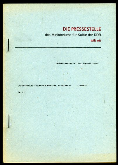   Die Pressestelle des Ministeriums für Kultur der DDR teilt mit. Arbeitsmaterial für Redaktionen! Jahresterminkalender 1990. Teil 1. 