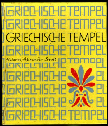 Stoll, Heinrich Alexander:  Griechische Tempel. 