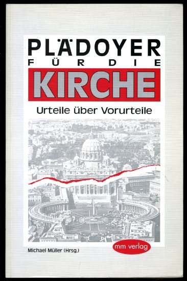 Müller, Michael (Hrsg.):  Plädoyer für die Kirche. Urteile über Vorurteile. 