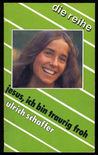 Schaffer, Ulrich:  Jesus, ich bin traurig froh. Fragantworten und Selbstgespräche. Die Reihe 2010. 