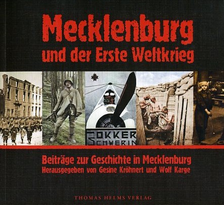 Kröhnert, Gesine und Wolf Karge (Hrsg.):  Mecklenburg und der Erste Weltkrieg. Beiträge zur Geschichte in Mecklenburg. 