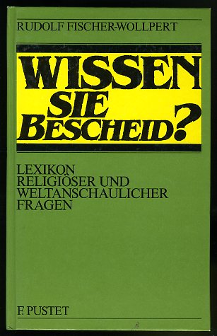 Fischer-Wollpert, Rudolf:  Wissen Sie Bescheid? Lexikon religiöser und weltanschaulicher Fragen. 