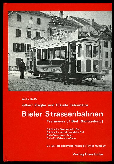 Ziegler, Albert und Claude Jeanmaire:  Bieler Straßenbahnen Archiv 27. 