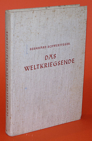 Schwertfeger, Bernhard:  Das Weltkriegsende. Gedanken über die deutsche Kriegführung 1918. 