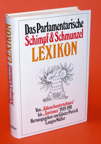 Pursch, Günter (Hrsg.):  Das parlamentarische Schimpf & Schmunzel Lexikon. Von "Abbruchunternehmen" bis "Zynismus" 1949 - 1991. 