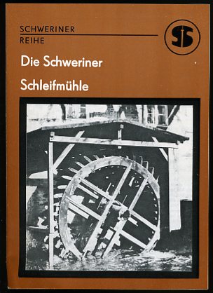Rühberg, Nils:  Die Schweriner Schleifmühle. Ein Denkmal der Produktionsgeschichte des Spätfeudalismus. Schweriner Reihe. 