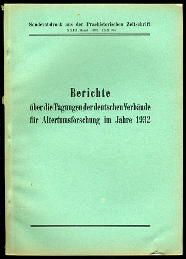 Unverzagt, Wilhelm (Hrsg.):  Berichte über die Tagungen der deutschen Verbände für Altertumsforschung im Jahre 1932. Sonderabdruck aus Praehistorische Zeitschrift. Bd. 23. 1932. 