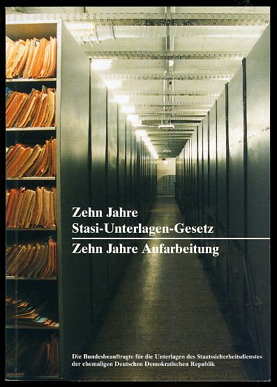   Zehn Jahre Stasi-Unterlagen-Gesetz. Zehn Jahre Aufarbeitung. Veranstaltung zum 10. Jahrestag des Stasi-Unterlagen-Gesetzes. 