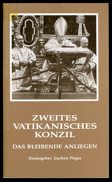 Piegsa, Joachim (Hrsg.):  Zweites Vatikanisches Konzil. Das bleibende Anliegen. Vortragsreihe der Katholisch-Theologischen Fakultät der Universität Augsburg. 