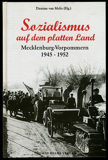Melis, Damian van (Hrsg.):  Sozialismus auf dem platten Land. Tradition und Transformation in Mecklenburg-Vorpommern von 1945 bis 1952. 