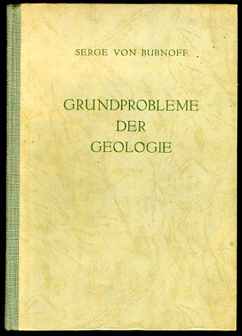 Bubnoff, Serge von:  Grundprobleme der Geologie. Eine Einführung in geologisches Denken. 