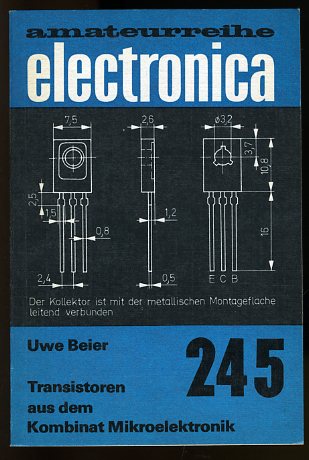 Beier, Uwe:  Transistoren aus dem Kombinat Mikroelektronik. Electronica Amateurreihe 245. 