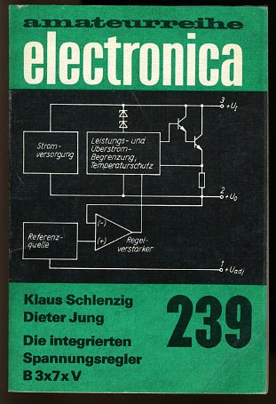 Schlenzig, Klaus und Dieter Jung:  die integrierten Spannungsregler B 3x7x V. Electronica Amateurreihe 239. 