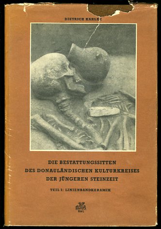 Kahlke, Dietrich:  Die Bestattungssitten des Donauländischen Kulturkreises der jüngeren Steinzeit. Teil 1. Linienbandkeramik. 