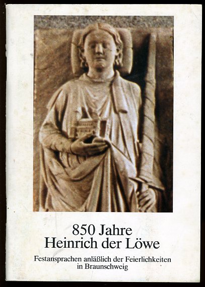   850 Jahre Heinrich der Löwe. Festansprachen anläßlich der Feierlichkeuten in Braunschweig. 