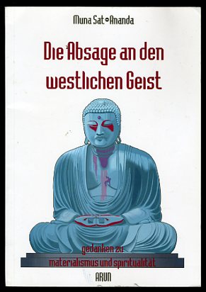Sat-Ananda, Muna:  Die Absage an den westlichen Geist. Gedanken zu Materialismus und Spiritualität. 