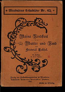 Hebbel, Friedrich:  Meine Kindheit - Mutter und Kind - Wiesbadener Volksbücher Nr. 42. 