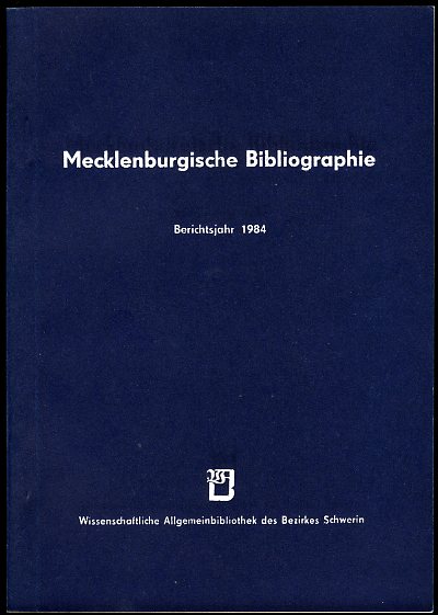 Grewolls, Grete:  Mecklenburgische Bibliographie. Berichtsjahr 1984. Nachträge aus den Jahren 1945 bis 1983. Regionalbibliographie der Bezirke Rostock, Schwerin und Neubrandenburg. 
