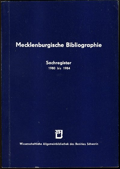 Grewolls, Grete:  Mecklenburgische Bibliographie. Sachregister für die Berichtsjahre 1980 bis 1984. Regionalbibliographie der Bezirke Rostock, Schwerin und Neubrandenburg. 