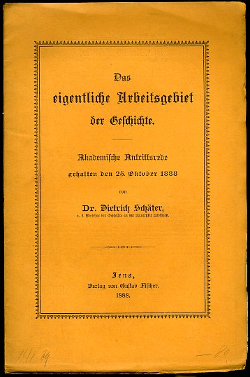 Schäfer, Dietrich:  Das eigentliche Arbeitsgebiet der Geschichte. Akademische Antrittsrede, gehalten den 25. Oktober 1888. 