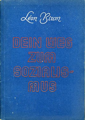 Blum, Leon:  Dein Weg zum Sozialismus. 