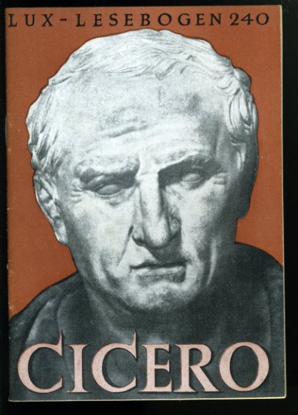 Zierer, Otto:  Cicero. Der grosse Römer. Lux-Lesebogen 240. Kleine Bibliothek des Wissens. Natur- und kulturkundliche Hefte. Geschichte. 