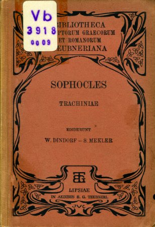 Sophokles:  Sophoclis. Trachiniae ex recensione Guilelmi Dindorfii. Editio Sexta quam curavit S. Mekler (nur) Teil 6. Bibliotheca Scriptorum Graecorum et Romanorum Teubneriana. 