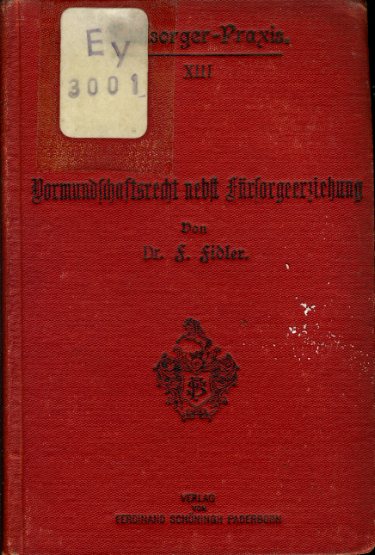 Fidler, Franz:  Vormundschaftsrecht und Fürsorgeerziehung. Seelsorger-Praxis. Sammlung praktischer Taschenbücher für den katholischen Klerus 8. 