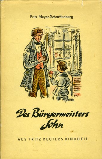 Meyer-Scharffenberg, Fritz:  Des Bürgermeisters Sohn. Aus Fritz Reuters Kindheit. 