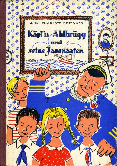 Settgast, Ann-Charlott:  Käpt´n Ahlbrügg und seine Janmaaten. Erzählung aus einer Hafenstadt. Knabes Jugendbücherei. 