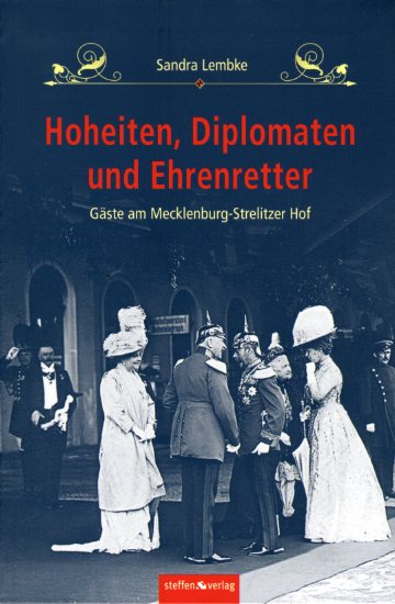 Lembke, Sandra:  Hoheiten, Diplomaten und Ehrenretter. Gäste am Mecklenburg-Strelitzer Hof. 