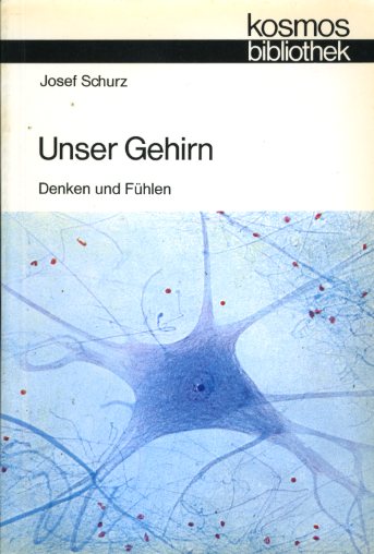 Schurz, Josef:  Unser Gehirn. Bewusstsein und Unbewusstes. Kosmos. Gesellschaft der Naturfreunde. Die Kosmos Bibliothek 286. 