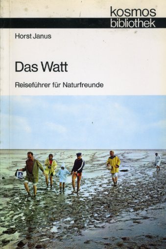 Janus, Horst:  Das Watt. Reiseführer für Naturfreunde. Kosmos. Gesellschaft der Naturfreunde. Die Kosmos Bibliothek 281. 
