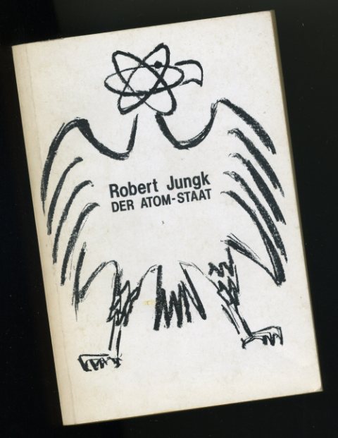 Jungk, Robert:  Der Atom-Staat. 