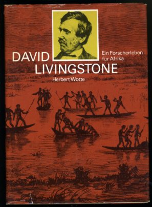 Wotte, Herbert:  David Livingstone. Ein Forscherleben für Afrika. 