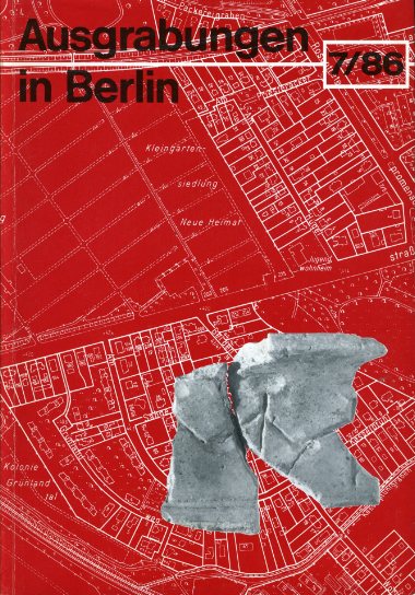 Kernd`l, Alfred und Adriaan von Müller (Hrsg.):  Ausgrabungen in Berlin. Forschungen und Funde zur Ur- und Frühgeschichte 7. 1986. 