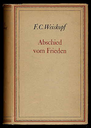 Weiskopf, F. C.:  Abschied vom Frieden. (1913-1914). Roman. 