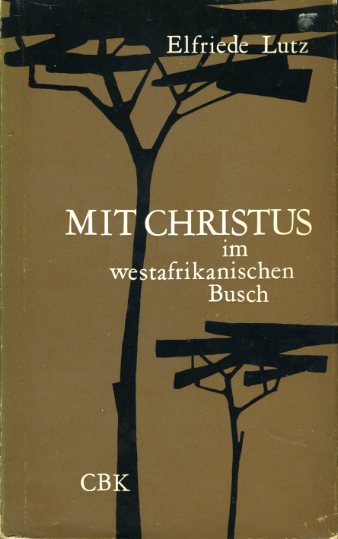 Lutz, Elfriede:  Mit Christus im westafrikanischen Busch. 