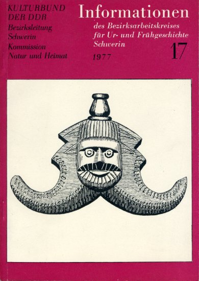 Keiling, Horst (Hrsg.):  Informationen des Bezirksarbeitskreises für Ur- und Frühgeschichte Schwerin Nr. 17, 1977. 