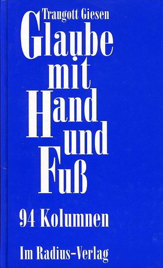 Giesen, Traugott:  Glaube mit Hand und Fuss. 94 Kolumnen. Radius-Bücher. 