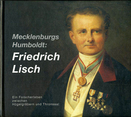   Mecklenburgs Humboldt: Friedrich Lisch. Ein Forscherleben zwischen Hügelgräbern und Thronsaal. Archäologie in Mecklenburg-Vorpommern 2. 