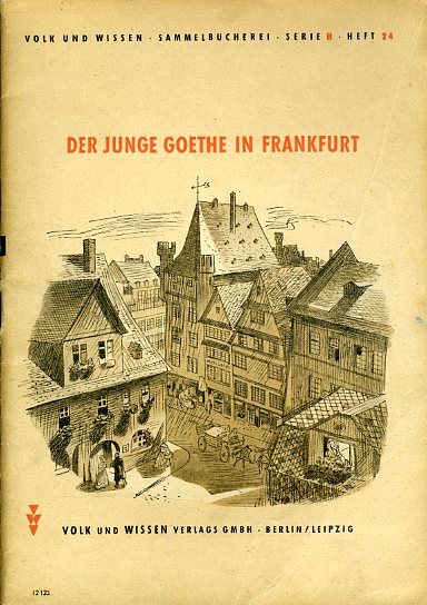 Heise, Wilhelm (Hrsg.):  Der junge Goethe in Frankfurt. Eine Auswahl aus "Dichtung und Wahrheit". Volk und Wissen Sammelbücherei Natur und Wissen, Serie H. Aus guten Büchern. Heft 24. 