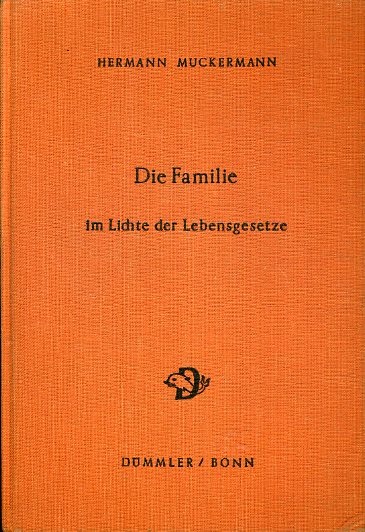 Muckermann, Hermann:  Die Familie im Lichte der Lebensgesetze. 