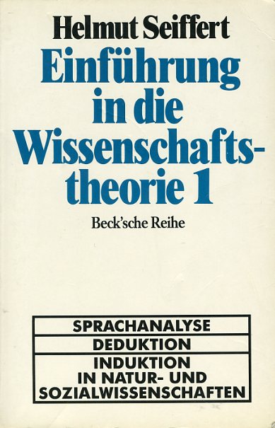 Seiffert, Helmut:  Einführung in die Wissenschaftstheorie 1. Sprachanalyse - Deduktion - Induktion in Natur- und Sozialwissenschaften. Beck`sche Reihe 60. 