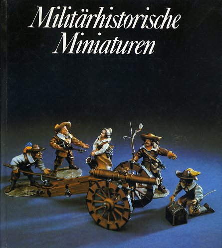 Müller, Reinhold und Manfred Lachmann:  Militärhistorische Miniaturen. Die plastische Zinnfigur in Vergangenheit und Gegenwart. 