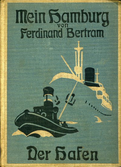 Bertram, Ferdinand:  Mein Hamburg. Heimatkundliche Spaziergänge und Plaudereien. Dritter Teil: Der Hafen. 