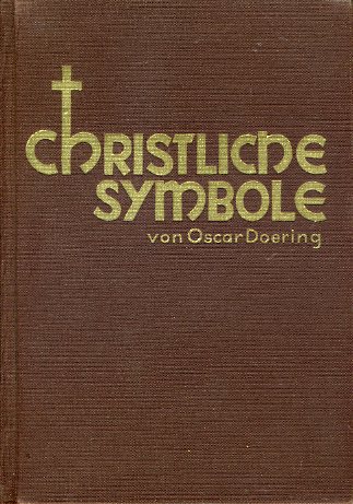 Doerning, Oscar:  Christliche Symbole. Leitfaden durch die Formen- und Ideenwelt der Sinnbilder in der christlichen Kunst. 