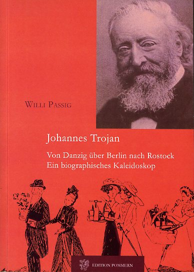 Passig, Willi:  Johannes Trojan. Von Danzig über Berlin nach Rostock. Ein biographisches Kaleidoskop. 